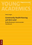 Community Health Nursing auf dem Land Rollenfindung im kommunalen Sozialraum