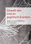 Gewalt von und an psychisch Kranken – Wege aus einem Dilemma der Psychiatrie