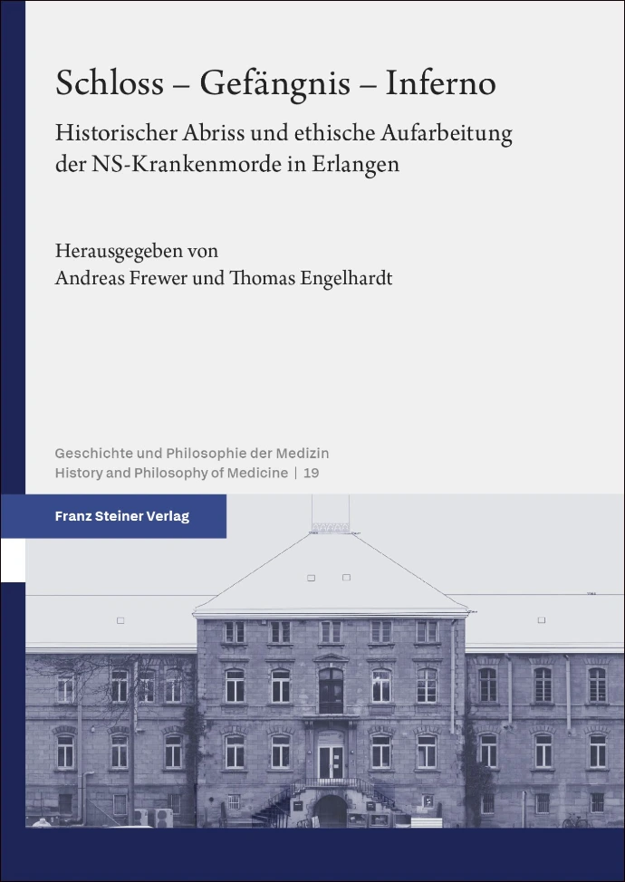 Schloss – Gefängnis – Inferno: Historischer Abriss und ethische Aufarbeitung der NS-Krankenmorde in Erlangen